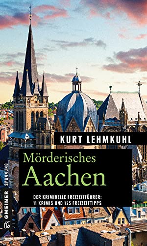 Beispielbild fr Mrderisches Aachen: 11 Krimis und 125 Freizeittipps (Kriminelle Freizeitfhrer im GMEINER-Verlag) zum Verkauf von medimops