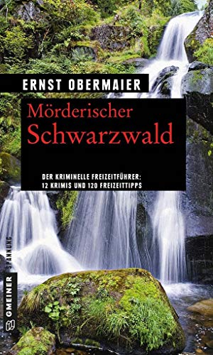 Imagen de archivo de Mrderischer Schwarzwald: 12 Krimis und 120 Freizeittipps (Kriminelle Freizeitfhrer im GMEINER-Verlag) a la venta por medimops