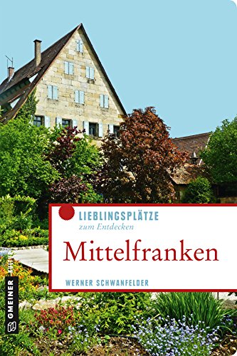 9783839222843: Mittelfranken: Lieblingspltze zum Entdecken (Lieblingspltze im GMEINER-Verlag)