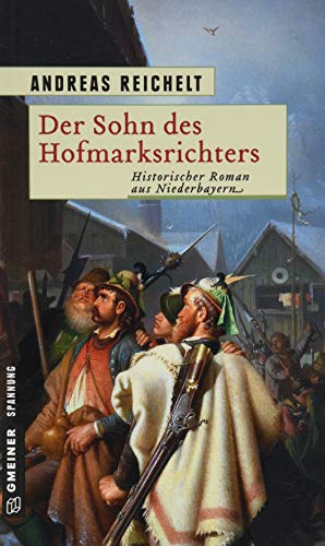 Der Sohn des Hofmarksrichters : Historischer Roman aus Niederbayern - Andreas Reichelt