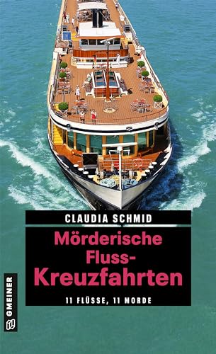 Mörderische Fluss-Kreuzfahrten : 11 Flüsse, 11 Morde - Claudia Schmid