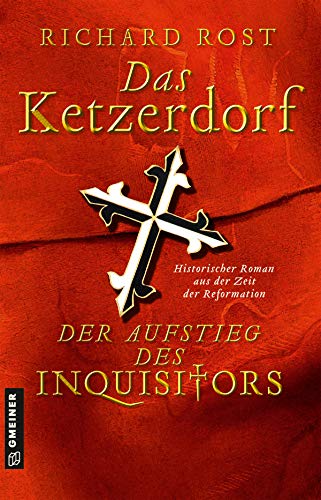 Stock image for Das Ketzerdorf - Der Aufstieg des Inquisitors: Historischer Roman aus der Zeit der Reformation (Otto von Gemmingen) for sale by medimops
