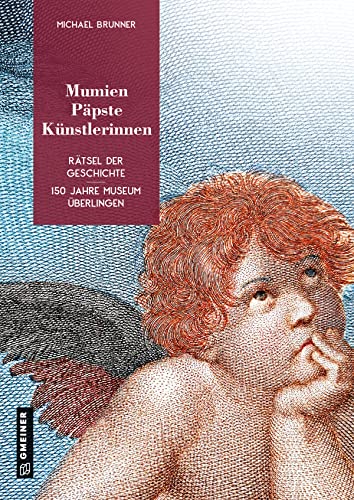 Beispielbild fr Mumien, Ppste, Knstlerinnen: Rtsel der Geschichte - 150 Jahre Museum berlingen (Neue Schriften des Stdtischen Kulturreferats berlingen) (Bildbnde im GMEINER-Verlag) zum Verkauf von medimops