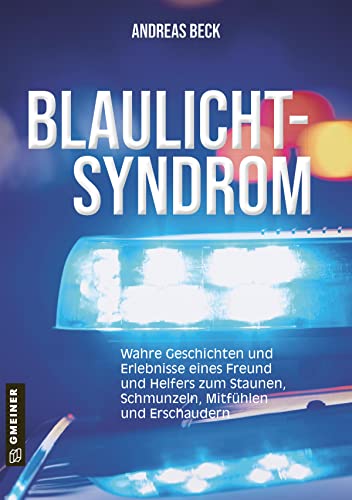 Beispielbild fr Blaulicht-Syndrom: Wahre Geschichten und Erlebnisse eines Freund und Helfers zum Staunen, Schmunzeln. Mitfhlen und Erschaudern (Biografien im GMEINER-Verlag) zum Verkauf von medimops