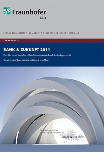 Stock image for Trendstudie Bank und Zukunft 2011. Zeit fr neue Impulse - Kundenmehrwert durch bedarfsgerechte Service- und Prozessinnovationen schaffen. for sale by Buchpark