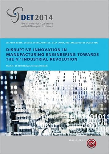 9783839606971: Disruptive Innovation in Manufacturing Engineering towards the 4th Industrial Revolution: Proceedings of the 8th International CIRP Conference on ... on Digital Enterprise Technology - DET 2014.