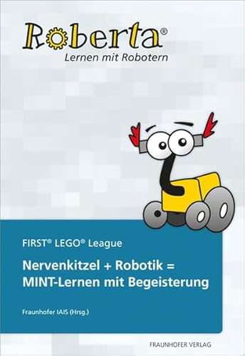 Beispielbild fr Nervenkitzel + Robotik = MINT-Lernen mit Begeisterung.: Roberta - FIRST LEGO League. (Lernen mit Robotern) zum Verkauf von medimops