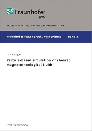 Beispielbild fr Particle-based simulation of sheared magnetorheological fluids. (Fraunhofer IWM Forschungsberichte) zum Verkauf von medimops