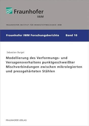 9783839610879: Modellierung des Verformungs- und Versagensverhaltens punktgeschweiter Mischverbindungen zwischen mikrolegierten und pressgehrteten Sthlen: 10