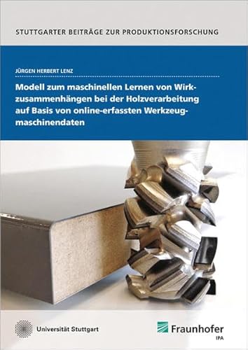 9783839613719: Modell zum maschinellen Lernen von Wirkzusammenhngen bei der Holzverarbeitung auf Basis von online-erfassten Werkzeugmaschinendaten.: ... Beitrge zur Produktionsforschung) - Lenz, Jrgen Herbert