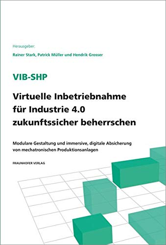 9783839614167: ViB-SHP - Virtuelle Inbetriebnahme fr Industrie 4.0 zukunftssicher beherrschen.: Modulare Gestaltung und immersive, digitale Absicherung von mechatronischen Produktionsanlagen.