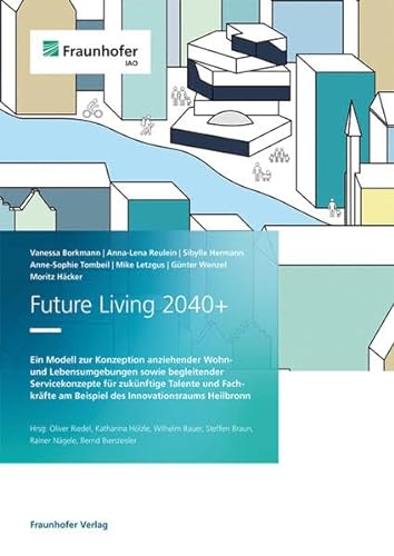 9783839619452: Future Living 2040+.: Ein Modell zur Konzeption anziehender Wohn- und Lebensumgebungen sowie begleitender Servicekonzepte fr zuknftige Talente und ... am Beispiel des Innovationsraums Heilbronn.