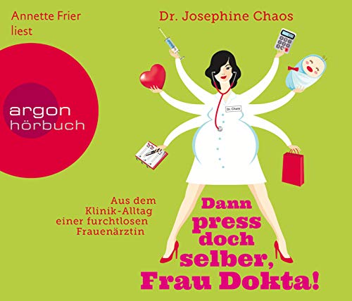 Stock image for Dann press doch selber, Frau Dokta!: Aus dem Klinik-Alltag einer furchtlosen Frauenrztin for sale by medimops