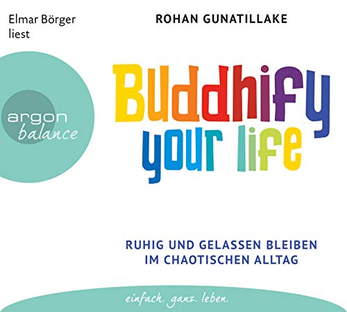 Stock image for Buddhify your life: Ruhig und gelassen bleiben im chaotischen Alltag for sale by medimops
