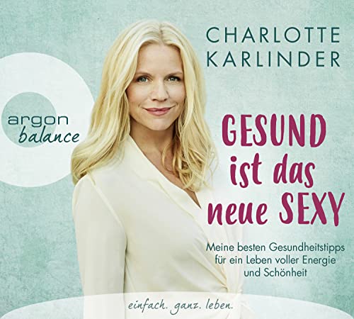 Beispielbild fr Gesund ist das neue Sexy: Meine besten Gesundheitstipps fr ein Leben voller Energie und Schnheit zum Verkauf von medimops