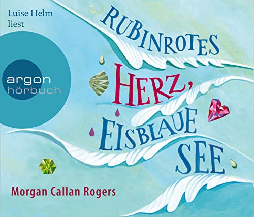 Luise Helm liest Rubinrotes Herz, eisblaue See [Tonträger]. Morgan Callan Rogers. Aus dem Amerika...