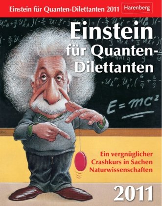 Beispielbild fr Einstein fr Quanten-Dilettanten 2011: Ein vergnglicher Crashkurs in Sachen Naturwissenschaften zum Verkauf von medimops