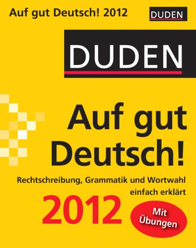 Duden Auf gut Deutsch! 2012: Rechtschreibung, Grammatik und Wortwahl einfach erklärt