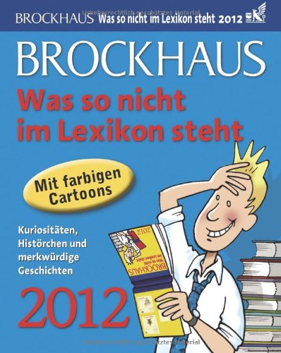 Beispielbild fr Brockhaus! Was so nicht im Lexikon steht 2012: Kuriositten, Histrchen und merkwrdige Geschichten zum Verkauf von medimops