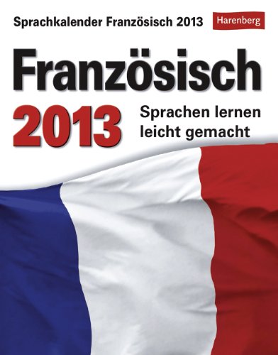 Sprachkalender Französisch 2013: Sprachen lernen leicht gemacht: Übungen, Dialoge, Geschichten