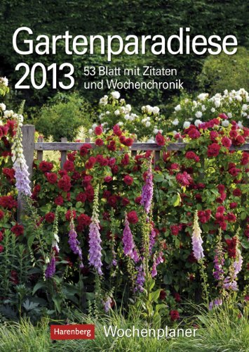 9783840005367: Gartenparadiese 2013: Harenberg Wochenplaner. 53 Blatt mit Zitaten und Wochenchronik