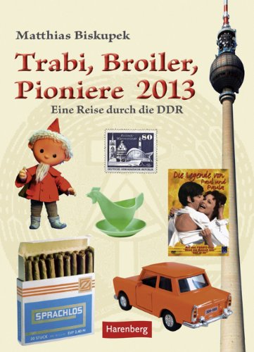 Beispielbild fr Trabi, Broiler, Pioniere 2013: Eine Reise durch die DDR zum Verkauf von medimops