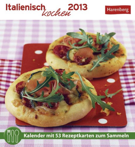 Italienisch kochen 2013: Kalender mit 53 Rezeptkarten zum Sammeln