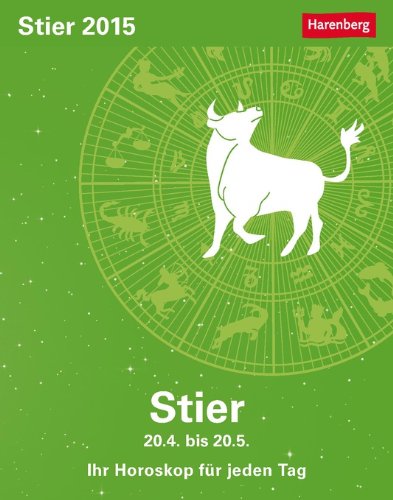 Sternzeichenkalender Stier 2015: Ihr Horoskop für jeden Tag 20. April bis 19. Mai