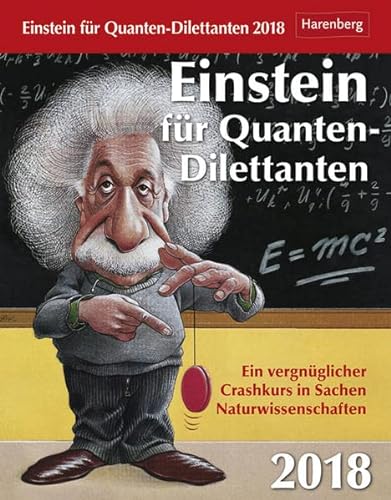 Beispielbild fr Einstein fr Quanten-Dilettanten 2018 : Ein vergnglicher Crashkurs in Sachen Naturwissenschaften. Wissenskalender zum Verkauf von Buchpark