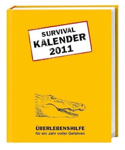 Survival Kalender klein 2011: Überlebenshilfe für ein Jahr voller Gefahren - Piven, Joshua; Borgenicht, David