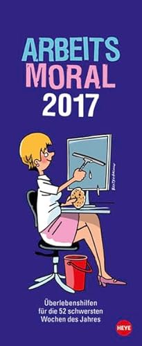 9783840142758: Arbeitsmoral 2017: Wochenkalender. berlebenshilfen fr die 52 schwersten Wochen des Jahres