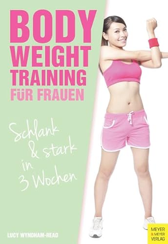 Stock image for Bodyweight Training fr Frauen : schlank & stark in 3 Wochen. bersetzung: Kristina Mundt, for sale by Buchparadies Rahel-Medea Ruoss