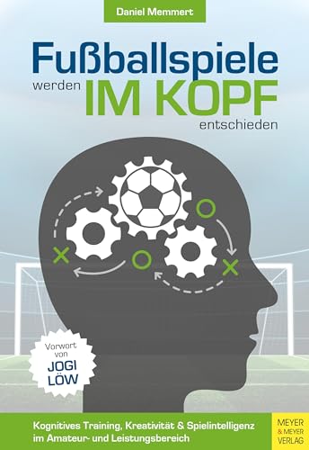 9783840376566: Fuballspiele werden im Kopf entschieden: Kognitives Training, Kreativitt und Spielintelligenz im Amateur- und Leistungsbereich