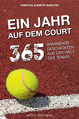 9783840377211: Ein Jahr auf dem Court: 365 spannende Geschichten aus der Welt des Tennis