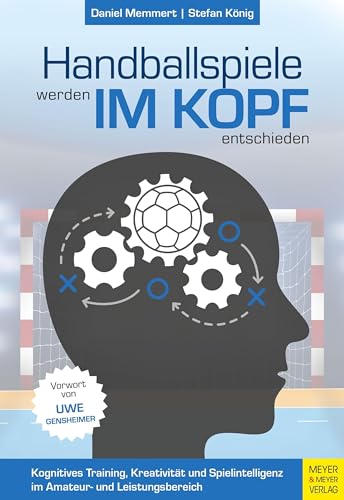 Imagen de archivo de Handballspiele werden im Kopf entschieden: Kognitives Training, Kreativitt und Spielintelligenz im Amateur- und Leistungsbereich a la venta por Revaluation Books