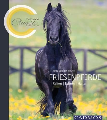 Stock image for Friesenpferde: Reiten, Fahren, Halten (Cadmos Classic Collection) for sale by medimops