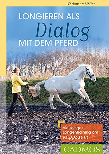 9783840410765: Longieren als Dialog mit dem Pferd: Vielseitiges Longentraining am Kappzaum