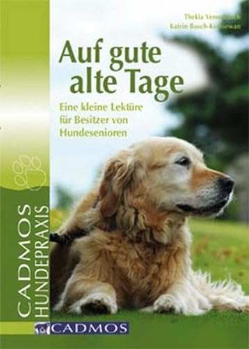 Stock image for Auf gute alte Tage: Eine kleine Lektre fr Besitzer von Hundesenioren for sale by medimops
