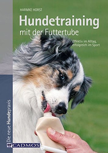 Beispielbild fr Hundetraining mit der Futtertube: Effektiv im Alltag, erfolgreich im Sport zum Verkauf von medimops