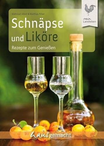 Schnäpse und Liköre: Rezepte zum Genießen