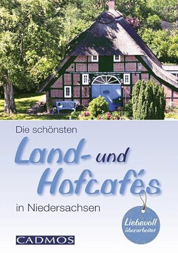 Die schönten Land- und Hofcafés in Niedersachsen (Cadmos LandLeben) - Michael Holste