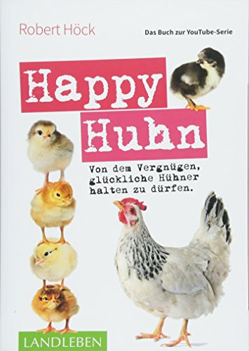 Beispielbild fr Happy Huhn ? Das Buch zur YouTube-Serie: Von dem Vergngen, glckliche Hhner halten zu drfen (Cadmos LandLeben) zum Verkauf von medimops