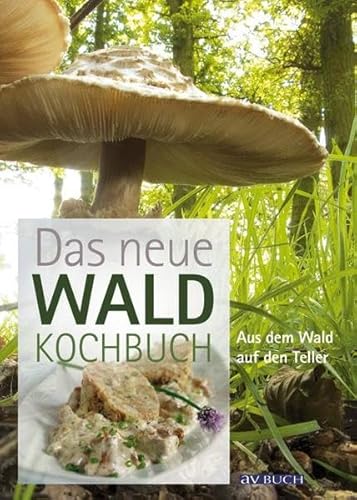 9783840470158: Das neue Waldkochbuch: Aus dem Wald auf den Teller