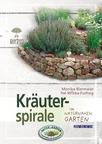 Kräuterspirale: im naturnahen Garten - Monika Biermaier, Ilse Wrbka-Fuchsig