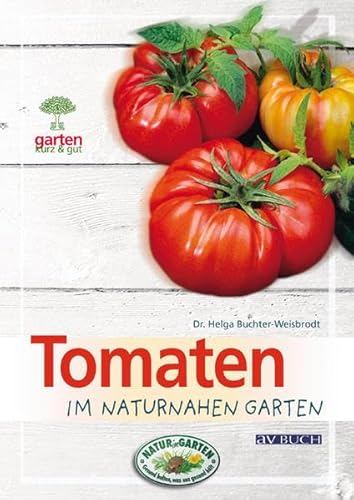 9783840481161: Tomaten: im naturnahen Garten (Garten kurz & gut bei avBUCH)