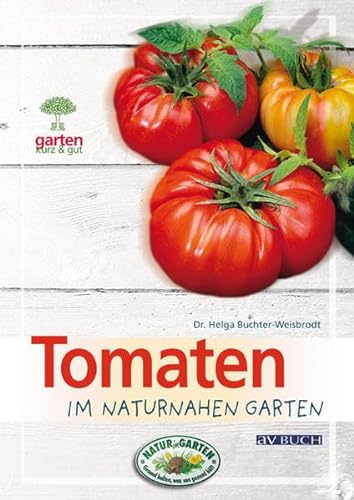 Imagen de archivo de Tomaten: im naturnahen Garten (Garten kurz & gut bei avBUCH) a la venta por Ammareal