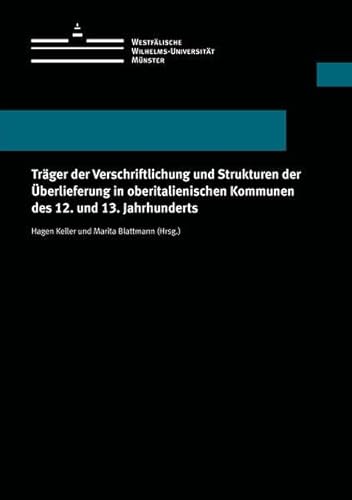 9783840501425: Trger der Verschriftlichung und Strukturen der berlieferung in oberitalienischen Kommunen des 12. und 13. Jahrhunderts