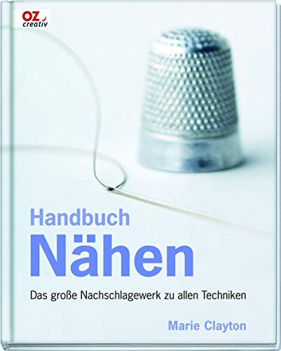 Handbuch NÃ¤hen: Das groÃŸe Nachschlagewerk zu allen Techniken (9783841060600) by Clayton, Marie