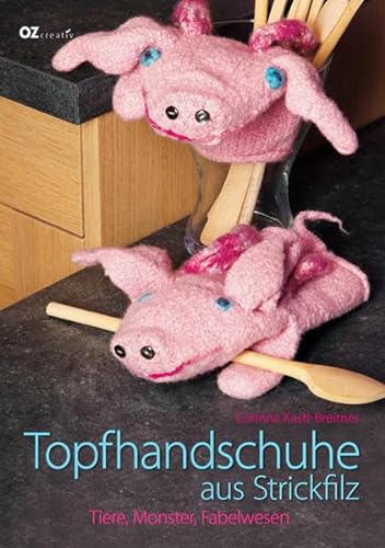 Stock image for Topfhandschuhe aus Strickfilz: Tiere, Monster, Fabelwesen for sale by medimops