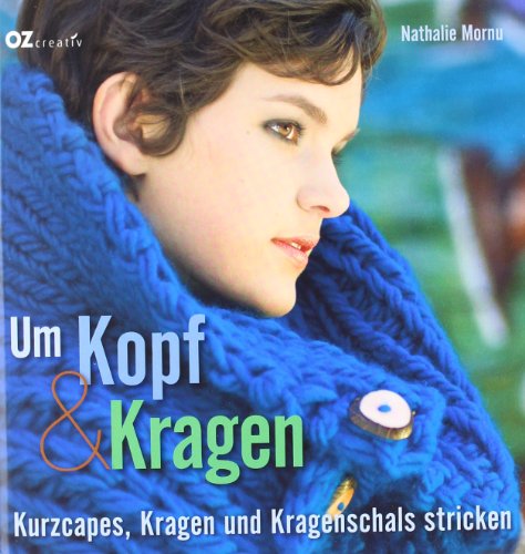 Um Kopf & Kragen Kurzcapes, Kragen und Kragenschals stricken